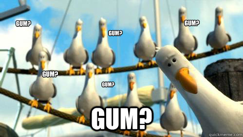 Gum? Gum? Gum? Gum? Gum? Gum?  Finding Nemo Seagulls