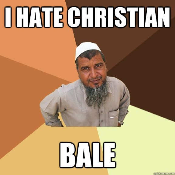 I hate Christian  Bale - I hate Christian  Bale  Ordinary Muslim Man