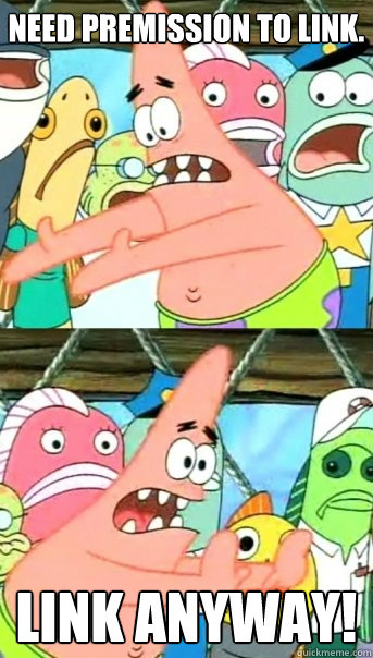 Need premission to link. Link anyway!  Push it somewhere else Patrick