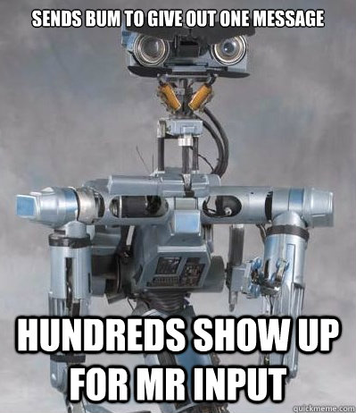 Sends bum to give out one message hundreds show up for mr input - Sends bum to give out one message hundreds show up for mr input  Angry Johnny Five