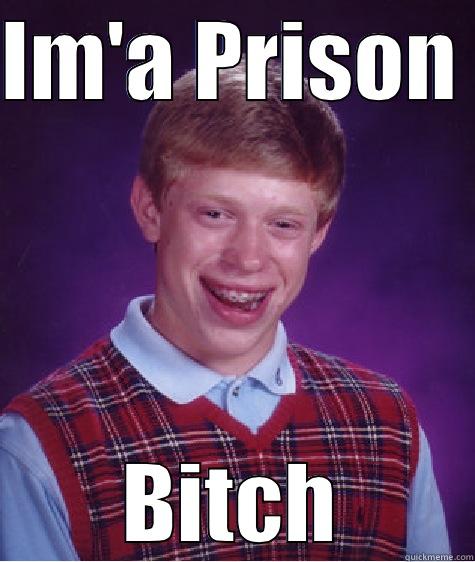 IM'A PRISON  BITCH Bad Luck Brian