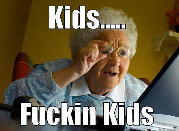 KIDS..... FUCKIN KIDS Grandma finds the Internet