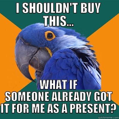 I SHOULDN'T BUY THIS... WHAT IF SOMEONE ALREADY GOT IT FOR ME AS A PRESENT? Paranoid Parrot