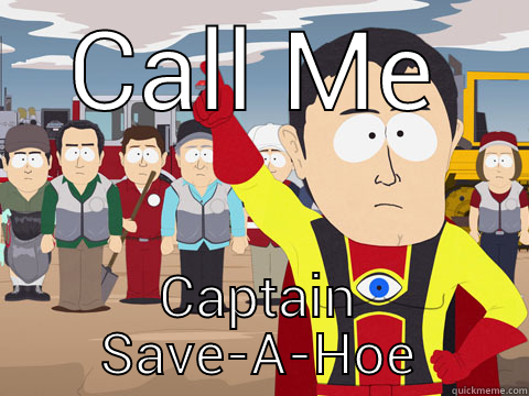 CALL ME CAPTAIN SAVE-A-HOE Captain Hindsight