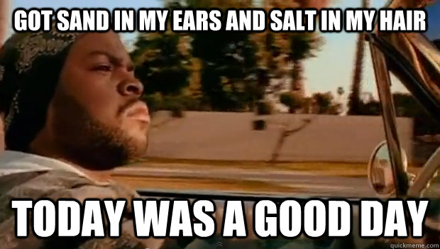 Got sand in my ears and salt in my hair Today was a good day - Got sand in my ears and salt in my hair Today was a good day  Misc