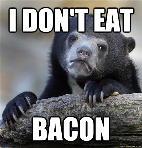 I don't eat bacon  Confession Bear