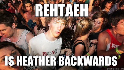 rehtaeh  is heather backwards Caption 3 goes here  Sudden Clarity Clarence