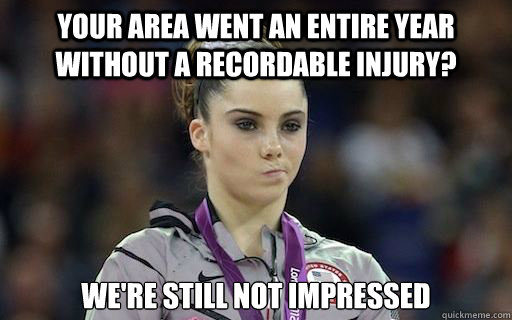 Your Area went an entire year without a recordable injury? we're still not impressed - Your Area went an entire year without a recordable injury? we're still not impressed  McKayla Maroney