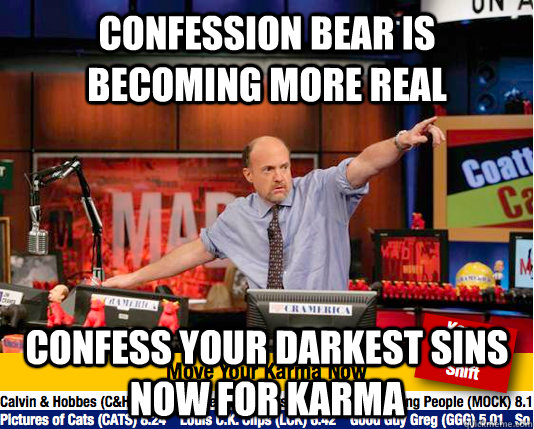 Confession Bear is becoming more real Confess your darkest sins now for karma  