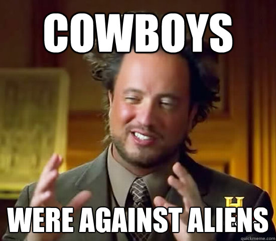 cowboys were against aliens  Ancient Aliens