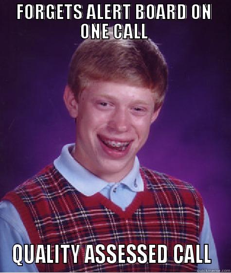 FORGETS ALERT BOARD ON ONE CALL QUALITY ASSESSED CALL  Bad Luck Brian