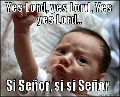 YES LORD, YES LORD, YES YES LORD.. SI SEÑOR, SI SI SEÑOR  Misc