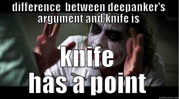 DIFFERENCE  BETWEEN DEEPANKER'S ARGUMENT AND KNIFE IS KNIFE HAS A POINT Joker Mind Loss