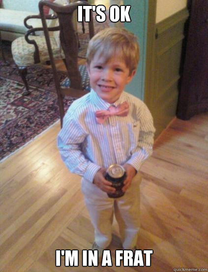 It's Ok I'm in a frat  Fraternity 4 year-old