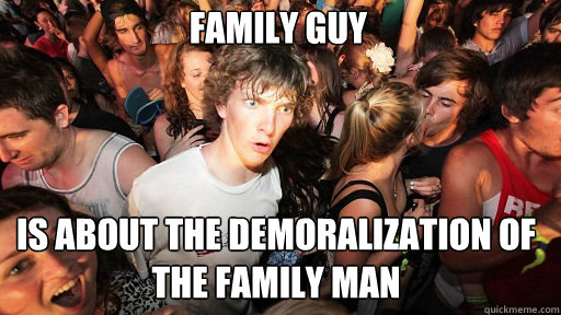 family guy is about the demoralization of the family man  Sudden Clarity Clarence