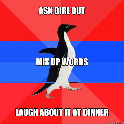 ask girl out mix up words laugh about it at dinner  