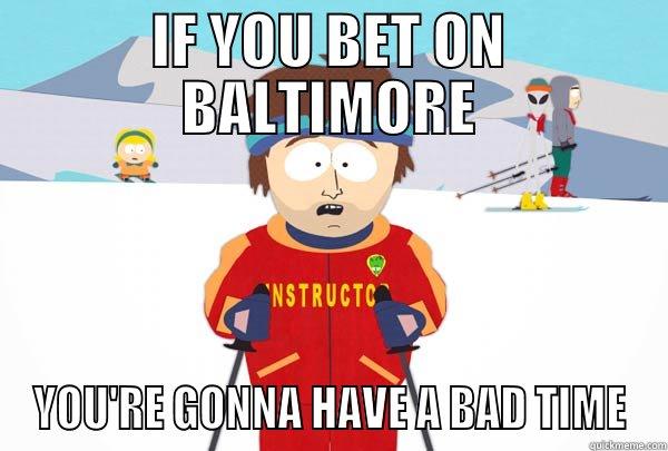 IF YOU BET ON BALTIMORE YOU'RE GONNA HAVE A BAD TIME Super Cool Ski Instructor