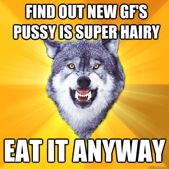 Find out new gf's pussy is super hairy eat it anyway  Courage Wolf