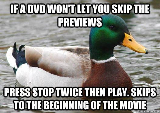 If a dvd won't let you skip the previews press stop twice then play. Skips to the beginning of the movie  