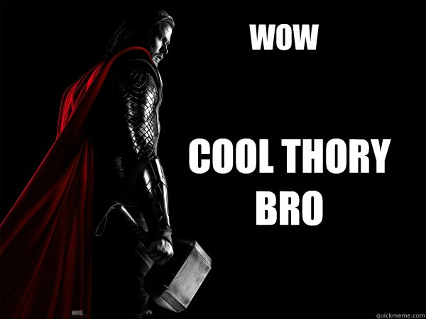 wow Cool thory 
bro  Thor