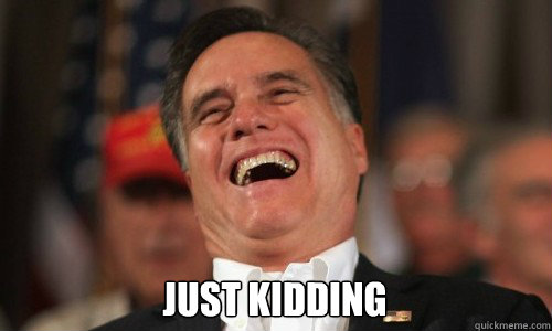  Just kidding -  Just kidding  Laughing Romney