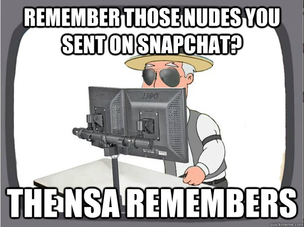 Remember those nudes you sent on snapchat? The nsa remembers  - Remember those nudes you sent on snapchat? The nsa remembers   Misc