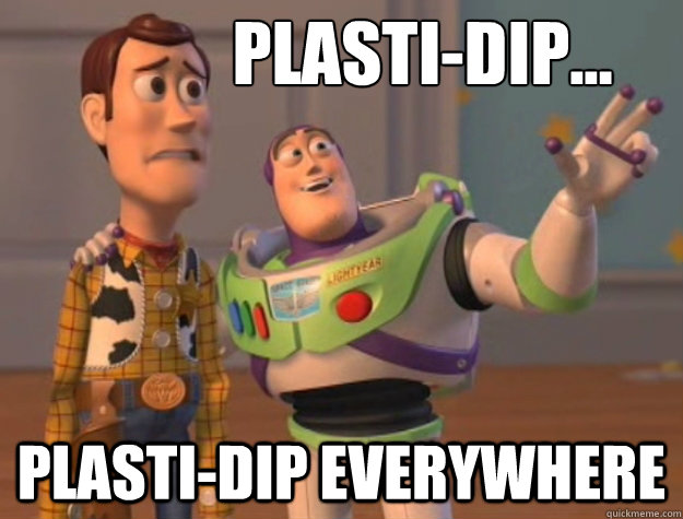 plasti-dip... plasti-dip everywhere  Buzz Lightyear