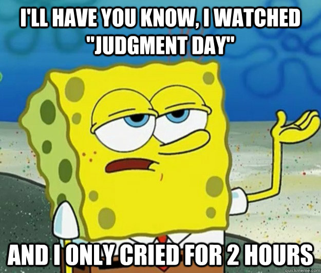 I'll have you know, I watched 