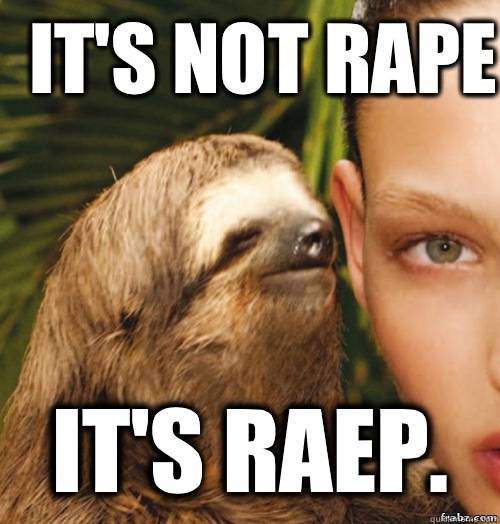 It's not rape it's raep.  - It's not rape it's raep.   rape sloth
