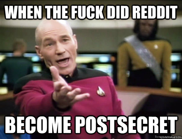 When the fuck did Reddit become PostSecret  Annoyed Picard HD