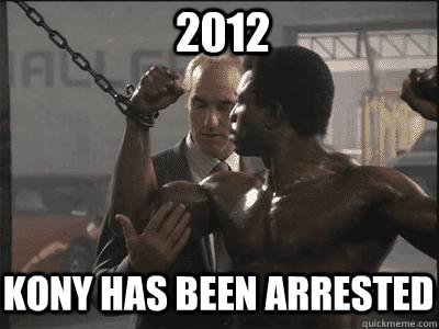 Kony has been arrested 2012 - Kony has been arrested 2012  koney2012arrested
