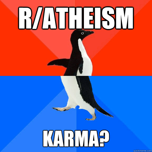 R/Atheism Karma?  Socially Awesome Awkward Penguin