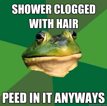 shower clogged with hair peed in it anyways  - shower clogged with hair peed in it anyways   Foul Bachelor Frog