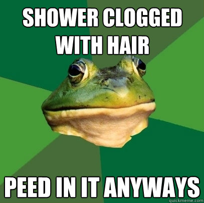 shower clogged with hair peed in it anyways   Foul Bachelor Frog