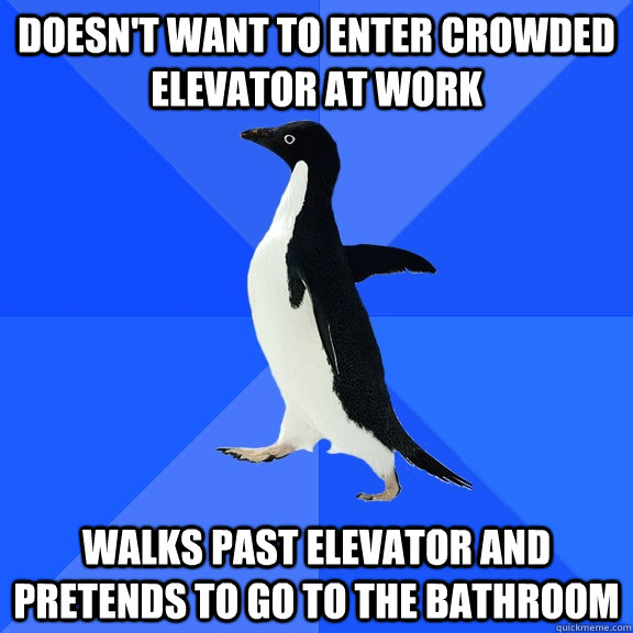 Doesn't want to enter crowded elevator at work walks past elevator and pretends to go to the bathroom  Socially Awkward Penguin