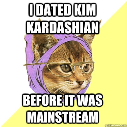 I dated Kim Kardashian Before it was mainstream  Hipster Kitty