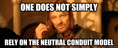 One does not simply rely on the neutral conduit model  One Does Not Simply
