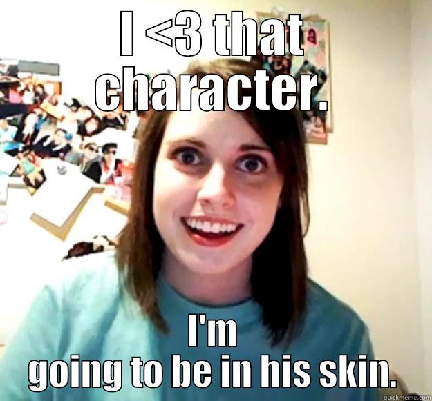 I <3 THAT CHARACTER. I'M GOING TO BE IN HIS SKIN. Overly Attached Girlfriend