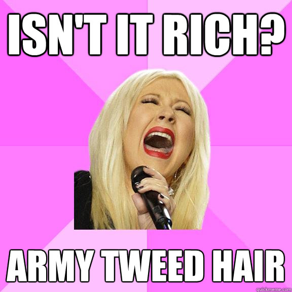 Isn't it rich? army tweed hair  Wrong Lyrics Christina