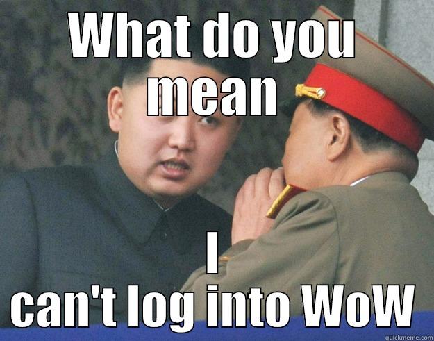 Kim angry at BLizzard - WHAT DO YOU MEAN I CAN'T LOG INTO WOW Hungry Kim Jong Un