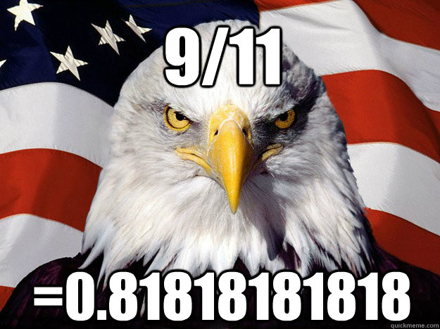 9/11 =0.81818181818  Patriotic Eagle