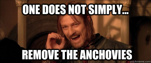 One does not simply... remove the anchovies  