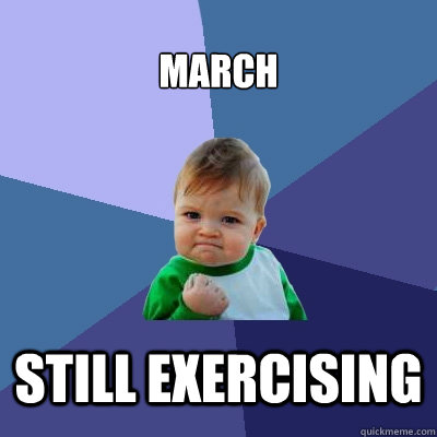 March Still exercising  Success Kid