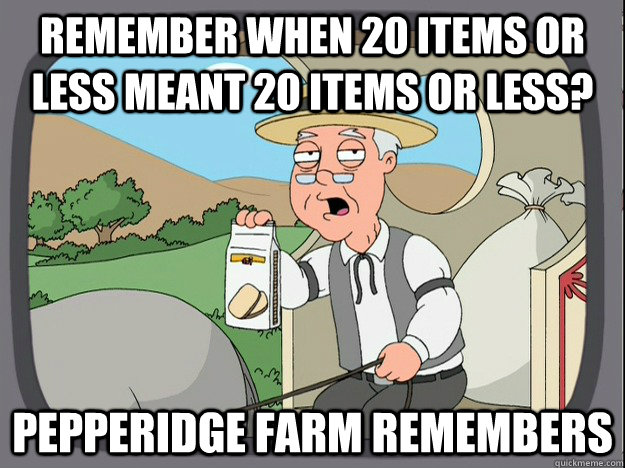 remember when 20 items or less meant 20 items or less? Pepperidge farm remembers  Pepperidge Farm Remembers