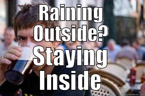 RAINING OUTSIDE? STAYING INSIDE Lazy College Senior