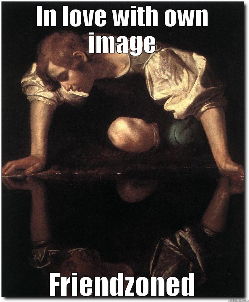 IN LOVE WITH OWN IMAGE FRIENDZONED Misc