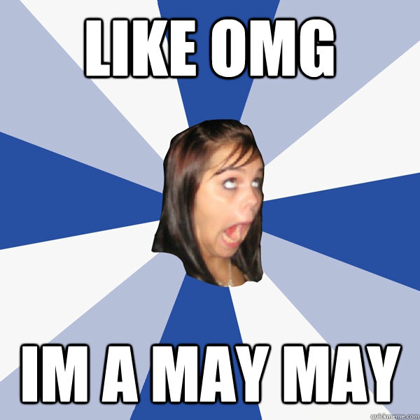 LIKE OMG IM A MAY MAY  Annoying Facebook Girl