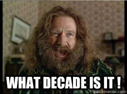  What Decade is it !  What year is it