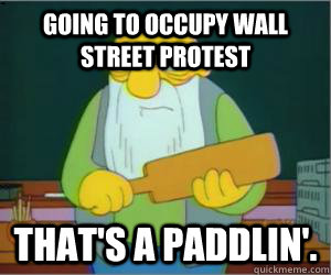 Going to Occupy Wall Street Protest That's a paddlin'.  Paddlin Jasper