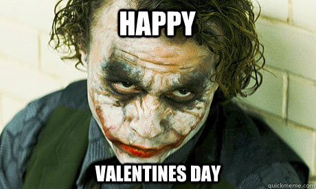 Happy valentines day  Untrustworthy joker